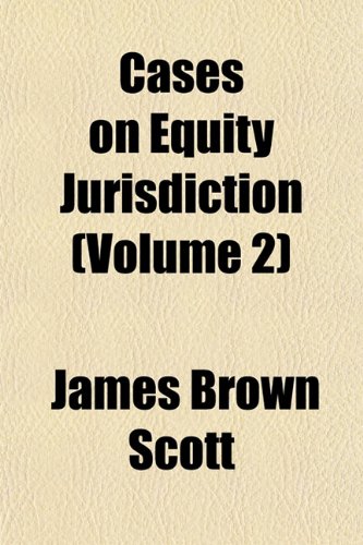Cases on Equity Jurisdiction (Volume 2) (9781153361828) by Scott, James Brown