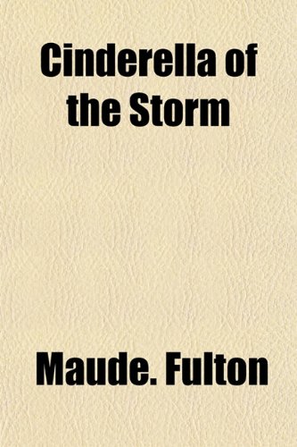 Cinderella of the Storm (9781153364140) by Fulton, Maude.