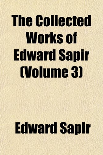 The Collected Works of Edward Sapir (Volume 3) (9781153364911) by Sapir, Edward