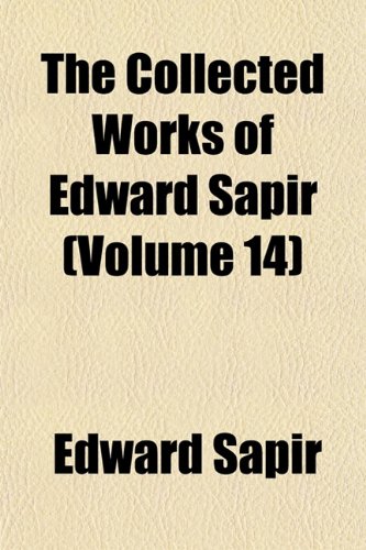 The Collected Works of Edward Sapir (Volume 14) (9781153364997) by Sapir, Edward