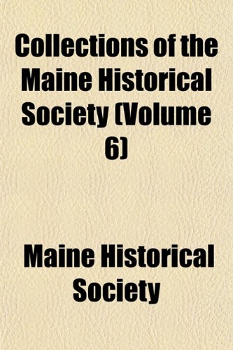 Collections of the Maine Historical Society (Volume 6) (9781153366175) by Society, Maine Historical