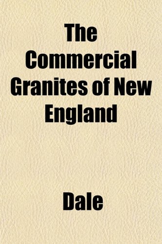 The Commercial Granites of New England (9781153368056) by Dale