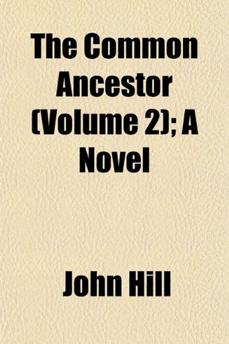 The Common Ancestor (Volume 2); A Novel (9781153368339) by Hill, John