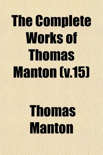 The Complete Works of Thomas Manton (v.15) (9781153370035) by Manton, Thomas