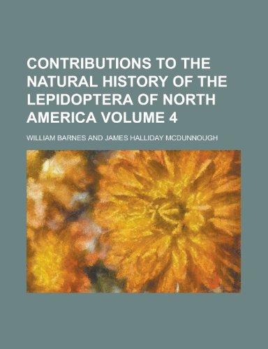 Contributions to the Natural History of the Lepidoptera of North America Volume 4 (9781153372084) by Barnes, William
