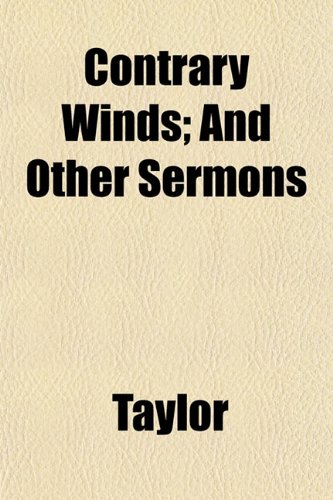 Contrary Winds; And Other Sermons (9781153372558) by Taylor