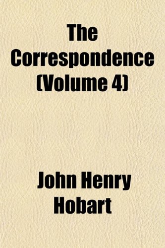 The Correspondence (Volume 4) (9781153373418) by Hobart, John Henry