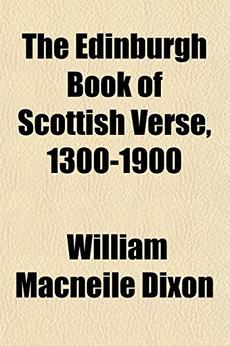 The Edinburgh Book of Scottish Verse, 1300-1900 (9781153376730) by Dixon, William Macneile