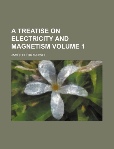 A treatise on electricity and magnetism Volume 1 (9781153376839) by Maxwell, James Clerk
