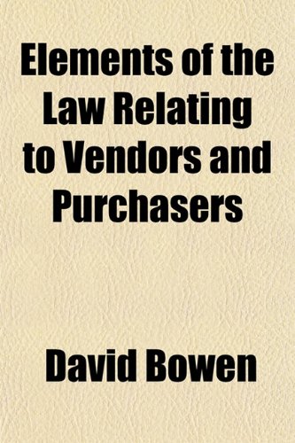 Elements of the Law Relating to Vendors and Purchasers (9781153377140) by Bowen, David