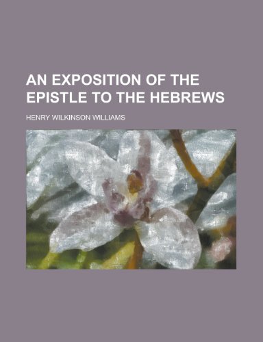 An Exposition of the Epistle to the Hebrews (9781153377652) by Owen, John; Williams, Henry Wilkinson