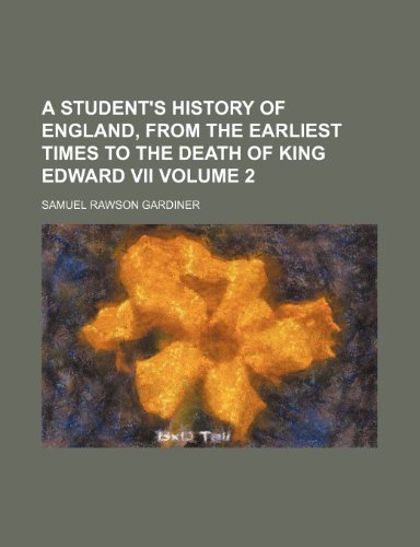 A student's history of England, from the earliest times to the death of King Edward VII Volume 2 (9781153377904) by Gardiner, Samuel Rawson
