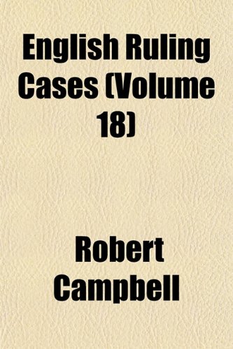 English Ruling Cases (Volume 18) (9781153378345) by Campbell, Robert