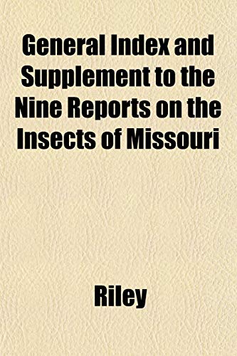 General Index and Supplement to the Nine Reports on the Insects of Missouri (9781153379090) by Riley