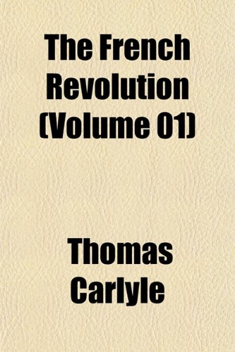 The French Revolution (Volume 01) (9781153379489) by Carlyle, Thomas