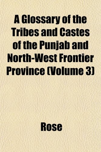 A Glossary of the Tribes and Castes of the Punjab and North-West Frontier Province (Volume 2) (9781153379878) by Rose