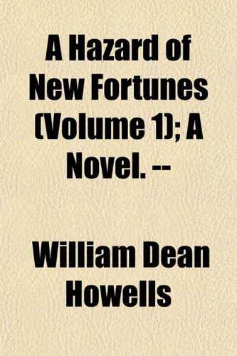 A Hazard of New Fortunes (Volume 1); A Novel. -- (9781153380652) by Howells, William Dean