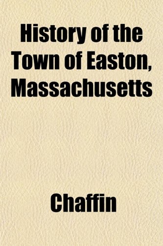 History of the Town of Easton, Massachusetts (9781153385503) by Chaffin