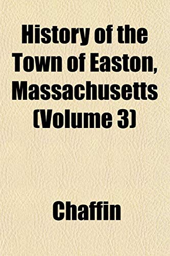 History of the Town of Easton, Massachusetts (Volume 3) (9781153385527) by Chaffin