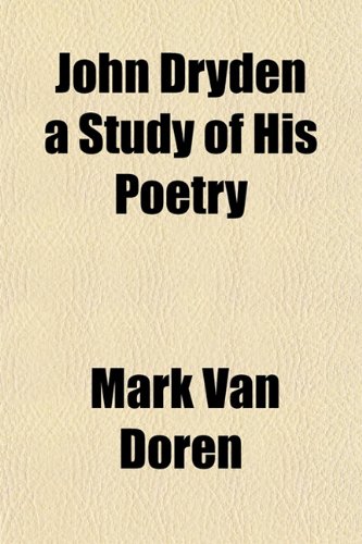 John Dryden a Study of His Poetry (9781153388801) by Doren, Mark Van