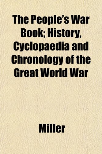 The People's War Book; History, Cyclopaedia and Chronology of the Great World War (9781153391887) by Miller