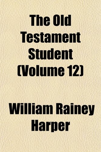 The Old Testament Student (Volume 12) (9781153392129) by Harper, William Rainey