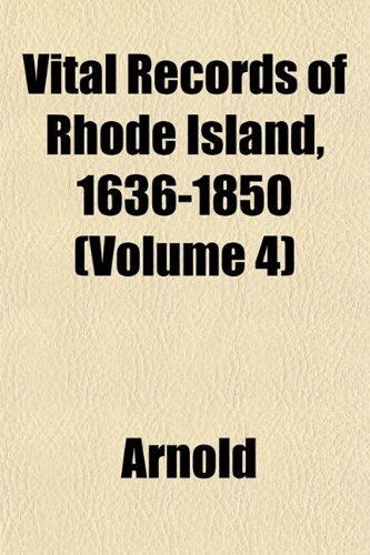 Vital Records of Rhode Island, 1636-1850 (Volume 4) (9781153398831) by Arnold