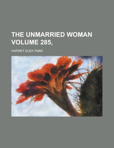 The Unmarried Woman Volume 285, (9781153398923) by Paine; Paine, Harriet Eliza