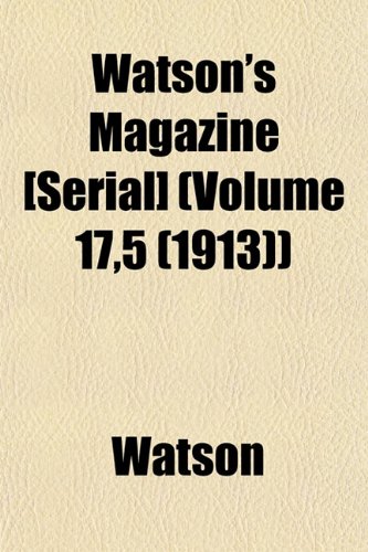 Watson's Magazine [Serial] (Volume 17,5 (1913)) (9781153399050) by Watson