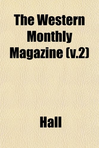 The Western Monthly Magazine (v.2) (9781153399210) by Hall
