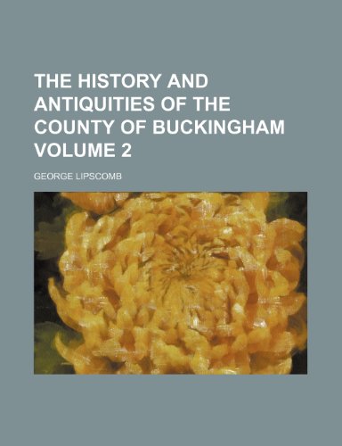 The history and antiquities of the county of Buckingham Volume 2 (9781153400381) by Lipscomb, George