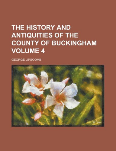 The History and Antiquities of the County of Buckingham Volume 4 (9781153400404) by Lipscomb, George