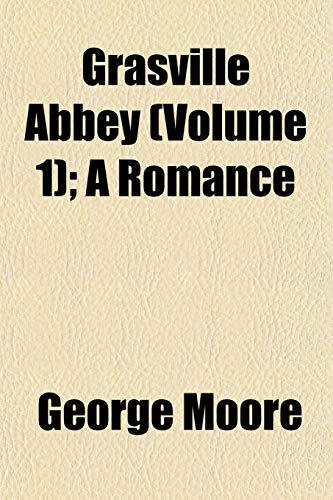 Grasville Abbey (Volume 1); A Romance (9781153401067) by Moore, George