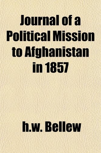 Journal of a Political Mission to Afghanistan in 1857 (9781153402118) by Bellew, H. W.