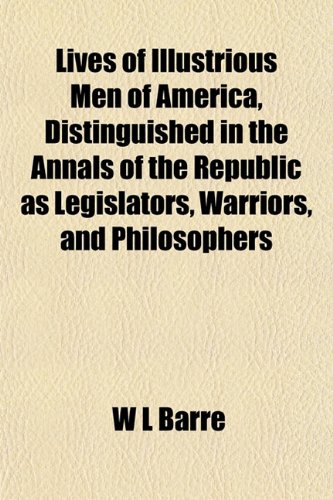 9781153403030: Lives of Illustrious Men of America, Distinguished in the Annals of the Republic as Legislators, Warriors, and Philosophers