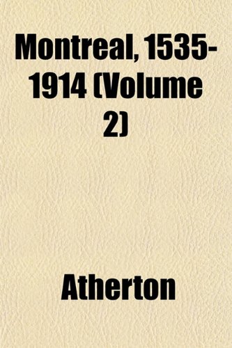 Montreal, 1535-1914 (Volume 2) (9781153407410) by Atherton