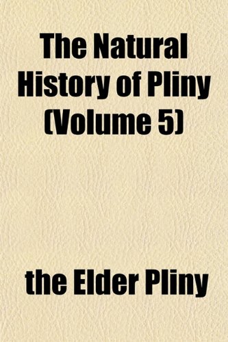 The Natural History of Pliny (Volume 5) (9781153410373) by Pliny, The Elder