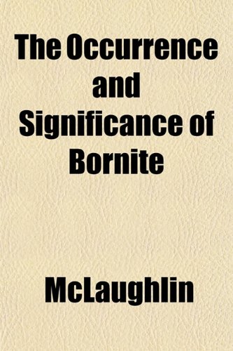 The Occurrence and Significance of Bornite (9781153412261) by McLaughlin