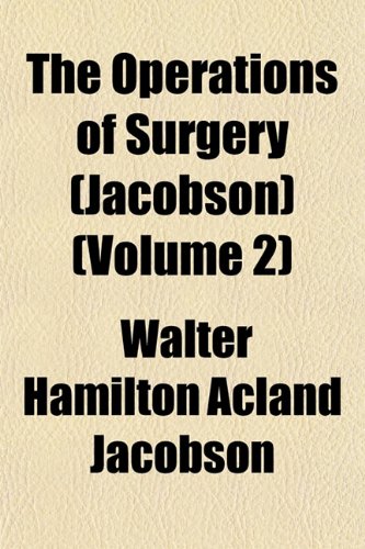 The Operations of Surgery (Jacobson) (Volume 2) (9781153412797) by Jacobson, Walter Hamilton Acland