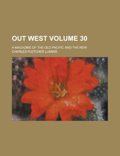 Out West; A Magazine of the Old Pacific and the New Volume 30 (9781153413275) by Society, Archaeological Institute Of; Lummis, Charles Fletcher