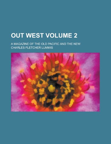 Out West; A Magazine of the Old Pacific and the New Volume 2 (9781153413367) by Society, Archaeological Institute Of; Lummis, Charles Fletcher