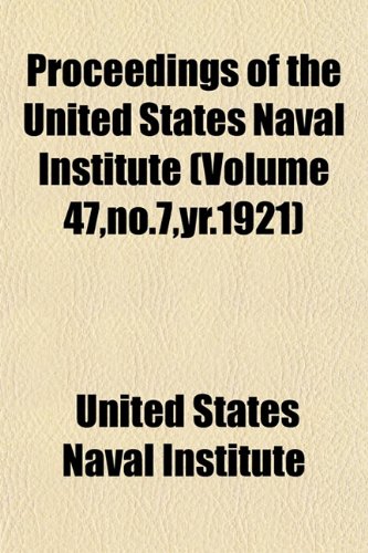 Proceedings of the United States Naval Institute (Volume 47,no.7,yr.1921) (9781153417563) by Institute, United States Naval