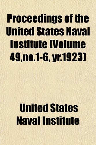 Proceedings of the United States Naval Institute (Volume 49,no.1-6, yr.1923) (9781153417600) by Institute, United States Naval