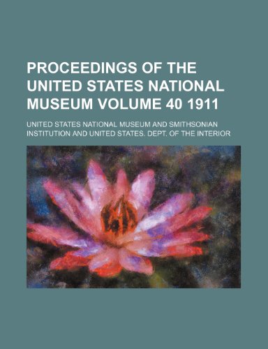 Proceedings of the United States National Museum Volume 40 1911 (9781153418416) by Museum, United States National