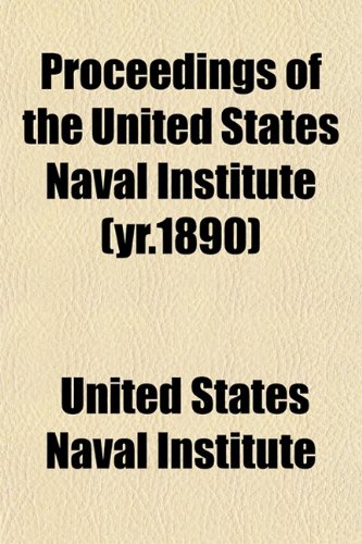 Proceedings of the United States Naval Institute (yr.1890) (9781153418454) by Institute, United States Naval