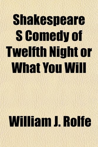 Shakespeare S Comedy of Twelfth Night or What You Will (9781153422321) by Rolfe, William J.