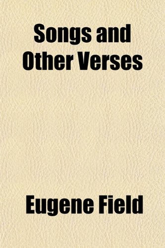 Songs and Other Verses (9781153422970) by Field, Eugene