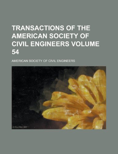 Transactions of the American Society of Civil Engineers Volume 54 (9781153425506) by Engineers, American Society Of Civil