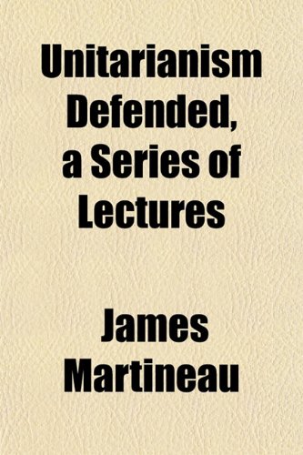 Unitarianism Defended, a Series of Lectures (9781153427227) by Martineau, James