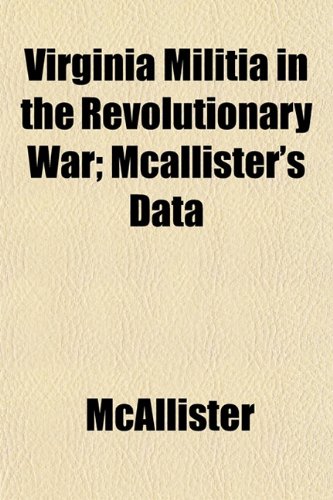 Virginia Militia in the Revolutionary War; Mcallister's Data (9781153428552) by McAllister